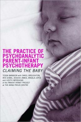 The Practice of Psychoanalytic Parent Infant Psychotherapy
