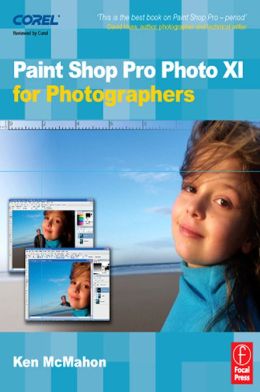 Paint Shop Pro Photo XI for Photographers Ken McMahon