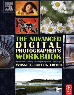 The Advanced Digital Photographer's Workbook Yvonne J. Butler