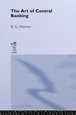 The Art of Central Banking Ralph G. Hawtrey