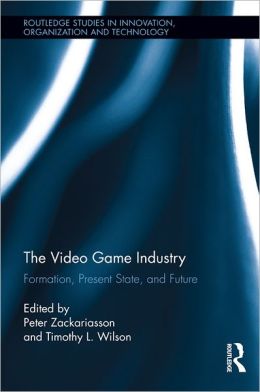 The Video Game Industry: Past, Present, and Future Peter Zackariasson and Timothy Wilson