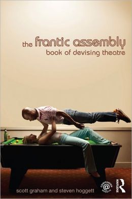 The Frantic Assembly Book of Devising Theatre