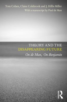 Theory and the Disappearing Future: On de Man, On Benjamin
