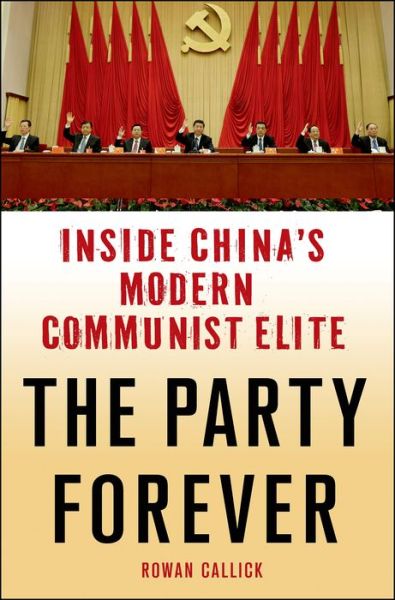The Party Forever: Inside China's Modern Communist Elite