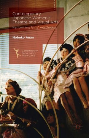 Contemporary Japanese Women's Theatre and Visual Arts: Performing Girls' Aesthetics