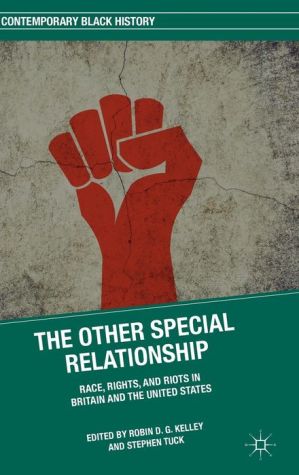 The Other Special Relationship: Race, Rights, and Riots in Britain and the United States