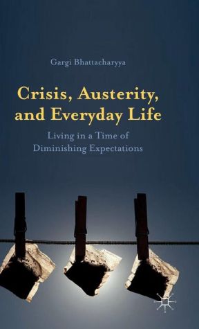 Crisis, Austerity, and Everyday Life: Living in a Time of Diminishing Expectations