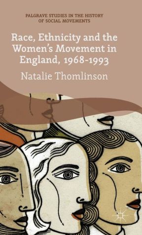 Race, Ethnicity and the Women's Movement in England, 1968-1993