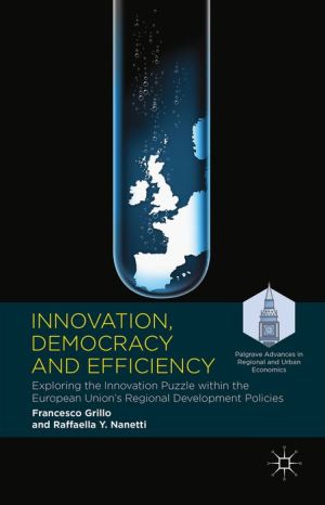 Innovation, Democracy and Efficiency: Exploring the Innovation Puzzle within the European Union's Regional Development Policies