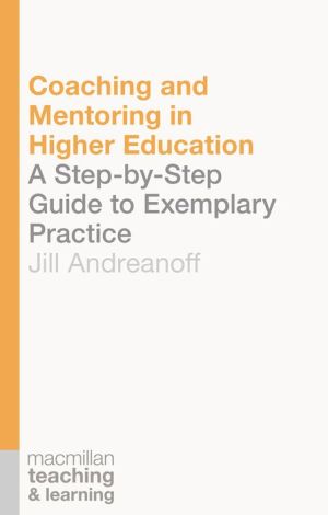 Coaching and Mentoring in Higher Education: A Step-by-Step Guide to Exemplary Practice