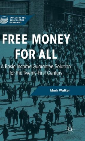 Free Money for All: A Basic Income Guarantee Solution for the Twenty-First Century