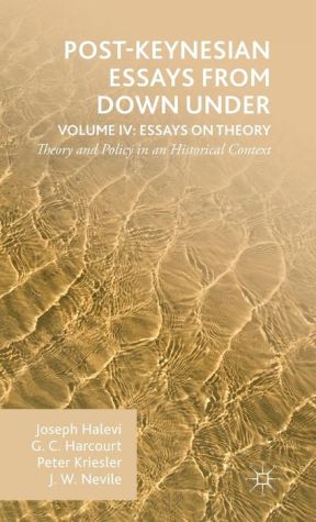 Post-Keynesian Essays from Down Under Volume IV: Essays on Theory: Theory and Policy in an Historical Context