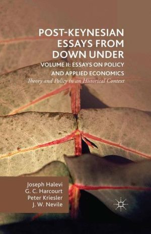 Post-Keynesian Essays from Down Under Volume II: Essays on Policy and Applied Economics: Theory and Policy in an Historical Context