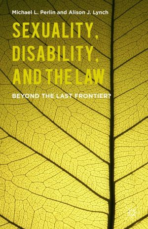 Sexuality, Disability, and the Law: Beyond the Last Frontier?
