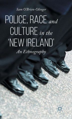 Police, Race and Culture in the 'new Ireland': An Ethnography