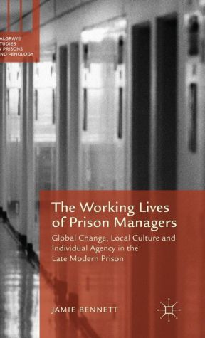 The Working Lives of Prison Managers: Global Change, Local Culture and Individual Agency in the Late Modern Prison