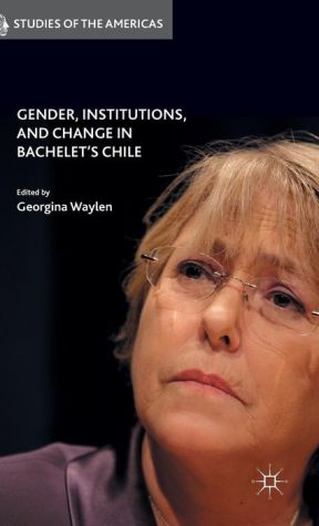 Gender, Institutions, and Change in Bachelet's Chile
