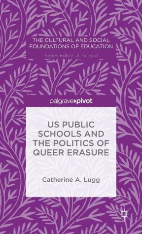 US Public Schools and the Politics of Queer Erasure: The Politics and History of the Child Protective Rationale