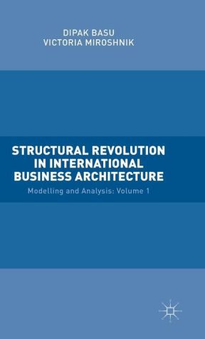 Structural Revolution in International Business Architecture, Volume 1: Modelling and Analysis