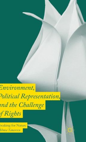 Environment, Political Representation, and the Challenge of Rights: Speaking for Nature