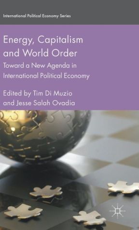 Energy, Capitalism and World Order: Toward a New Agenda in International Political Economy