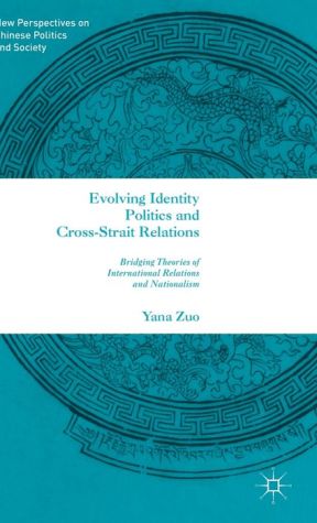 Evolving Identity Politics and Cross-Strait Relations: Bridging Theories of International Relations and Nationalism