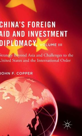 China's Foreign Aid and Investment Diplomacy, Volume III: Strategy Beyond Asia and Challenges to the United States and the International Order