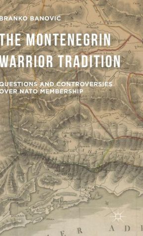 The Montenegrin Warrior Tradition: Questions and Controversies Over NATO Membership