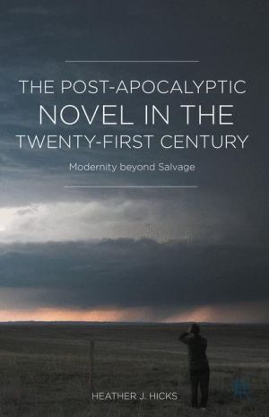 The Post-Apocalyptic Novel in the Twenty-First Century: Modernity beyond Salvage