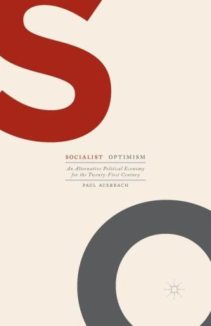 Socialist Optimism: An Alternative Political Economy for the Twenty-First Century