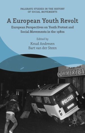A European Youth Revolt: European Perspectives on Youth Protest and Social Movements in the 1980s