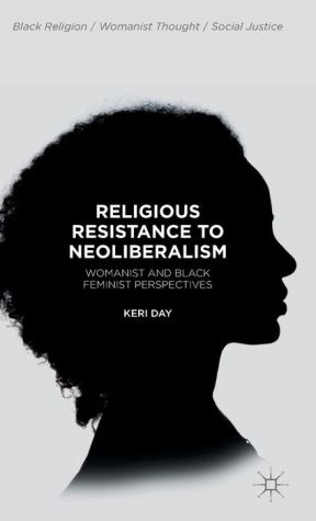 Religious Resistance to Neoliberalism: Womanist and Black Feminist Perspectives
