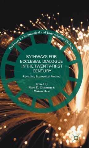 Pathways for Ecclesial Dialogue in the Twenty-First Century: Revisiting Ecumenical Method