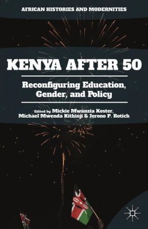 Kenya After 50: Reconfiguring Education, Gender, and Policy