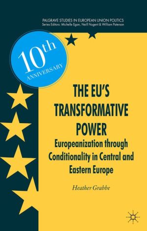 The EU's Transformative Power: Europeanization through Conditionality in Central and Eastern Europe