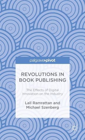 Revolutions in Book Publishing: The Effects of Digital Innovation on the Industry