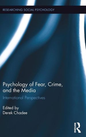 Psychology of Fear, Crime and the Media: International Perspectives