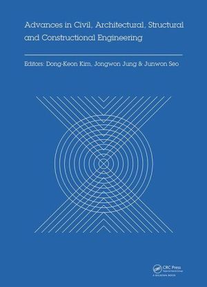 Advances in Civil, Architectural, Structural and Constructional Engineering: Proceedings of the International Conference on Civil, Architectural, Structural and Constructional Engineering, Dong-A University, Busan, South Korea, August 21-23, 2015