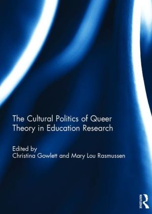 The Cultural Politics of Queer Theory in Education Research