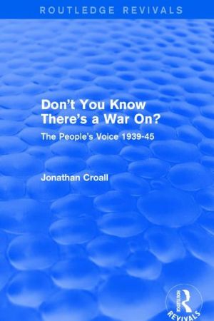 Don't You Know There's a War On?: The People's Voice 1939-45