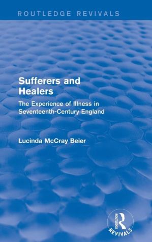 Sufferers and Healers: The Experience of Illness in Seventeenth-Century England