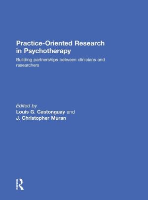 Practice-Oriented Research in Psychotherapy: Building partnerships between clinicians and researchers