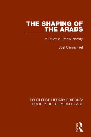 The Shaping of the Arabs: A Study in Ethnic Identity