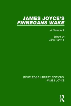 James Joyce's Finnegans Wake: A Casebook