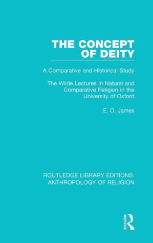 The Concept of Deity: A Comparative and Historical Study. The Wilde Lectures in Natural and Comparative Religion in the University of Oxford
