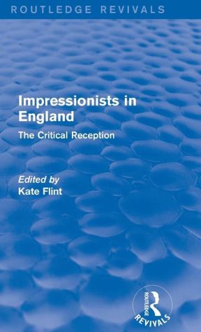 Impressionists in England: The Critical Reception