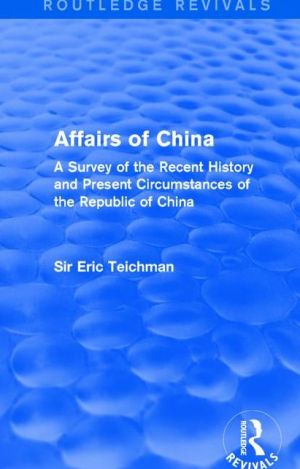 Affairs of China: A Survey of the Recent History and Present Circumstances of the Republic of China