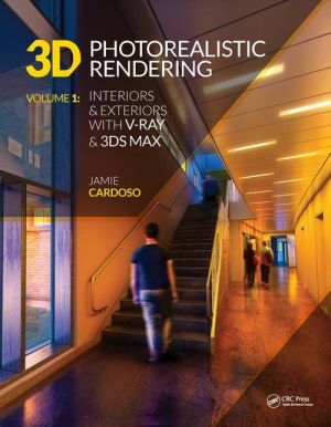 3D Photorealistic Rendering: Interiors & Exteriors with V-Ray and 3ds Max