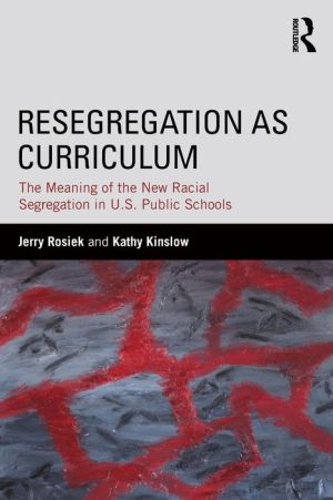 Resegregation as Curriculum: The Meaning of the New Racial Segregation in U.S. Public Schools