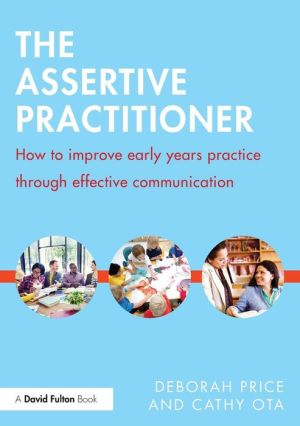 The Assertive Practitioner: How to improve early years practice through effective communication